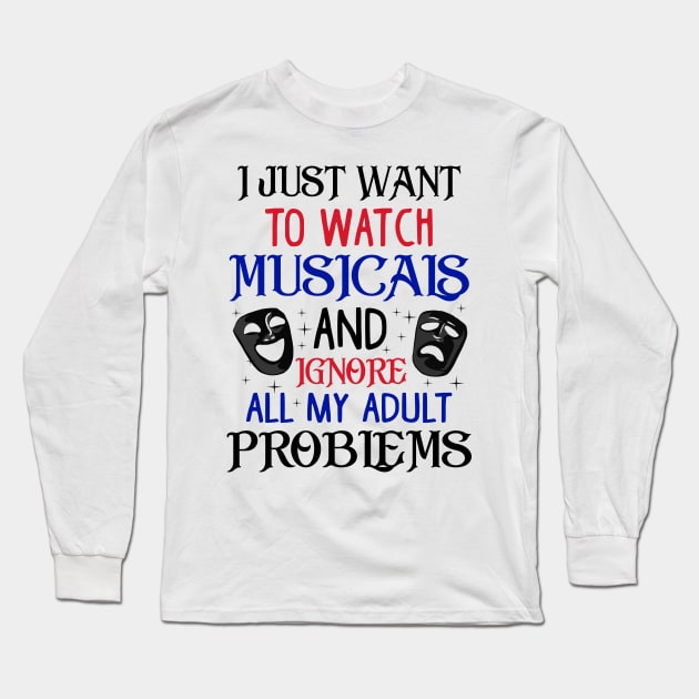 Watch Musicals and Ignore Problems. Funny Musical Theatre Gift Long Sleeve T-Shirt by KsuAnn